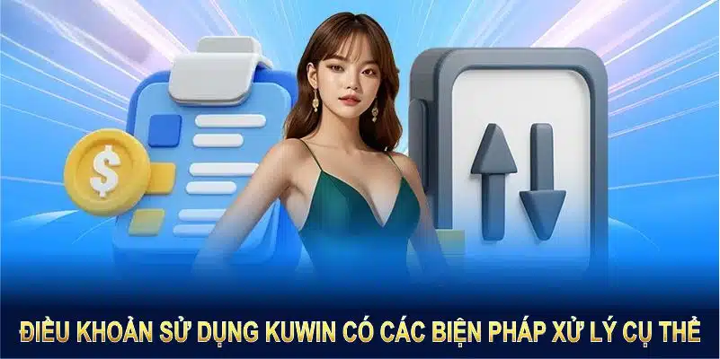 Các biện pháp xử lý khi vi phạm điều khoản sử dụng Kuwin