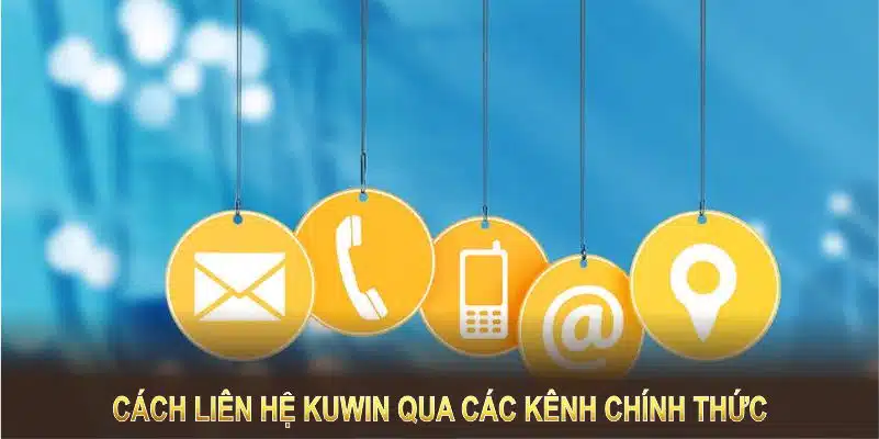 Cách liên hệ Kuwin qua các kênh chính thức giúp bạn giải quyết vấn đề trơn tru hơn