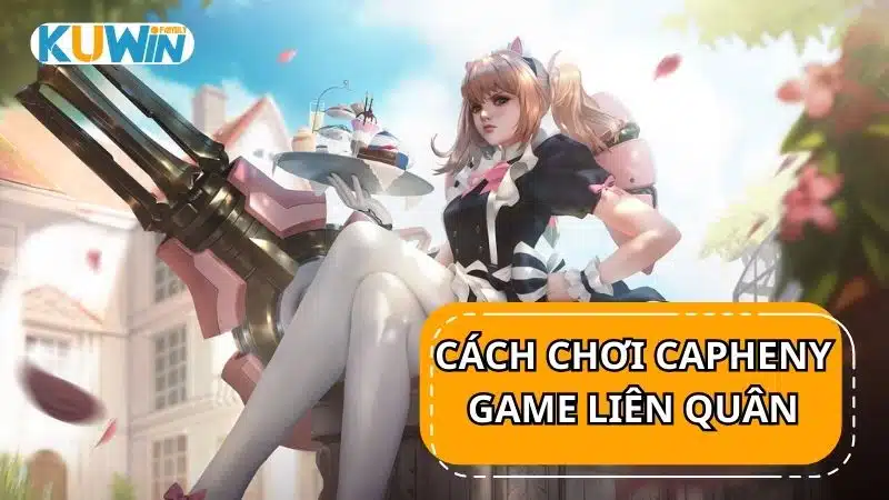 Cách chơi Capheny trong game Liên Quân Mobile