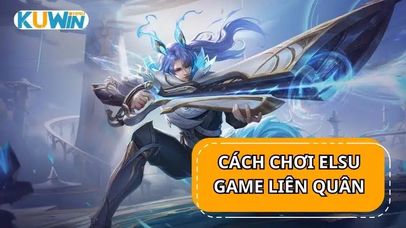 Cách chơi Elsu trong game Liên Quân Mobile