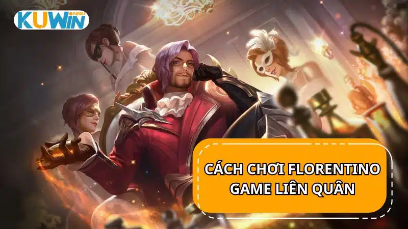 Cách chơi Florentino trong game Liên Quân Mobile