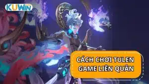 Cách chơi Tulen trong game Liên Quân Mobile