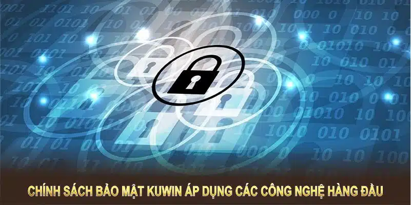 Chính sách bảo mật Kuwin áp dụng các công nghệ hàng đầu hiện nay