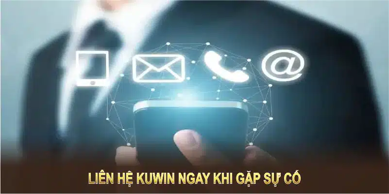 Liên hệ Kuwin ngay khi gặp sự cố để bảo vệ tài khoản và đảm bảo quyền lợi của bạn