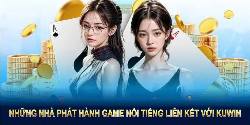 Những nhà phát hành game nổi tiếng liên kết với Kuwin