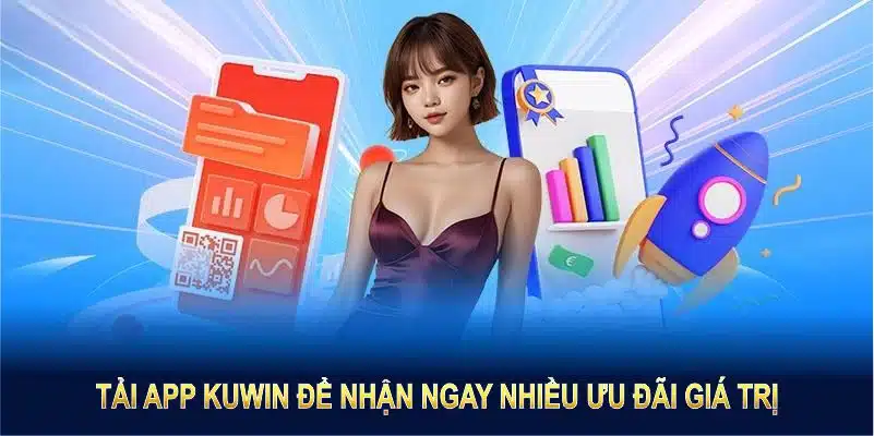 Tải app Kuwin để nhận ngay nhiều ưu đãi giá trị, tăng thêm cơ hội chiến thắng